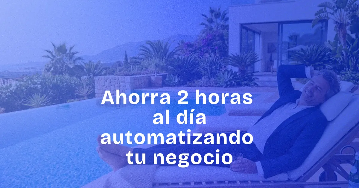 Ahorra 2 horas al día automatizando tu negocio local