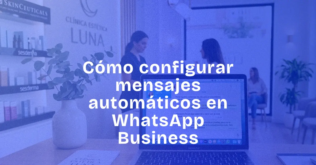 Cómo automatizar WhatsApp Business en tu negocio local