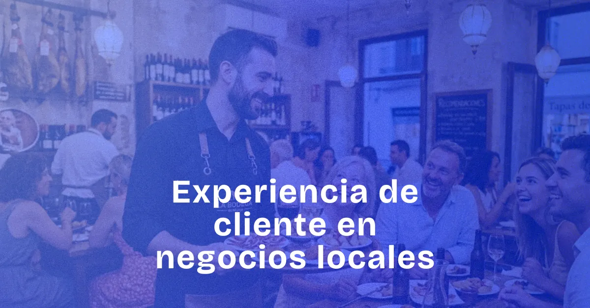 Cómo mejorar la experiencia de cliente en tu negocio local